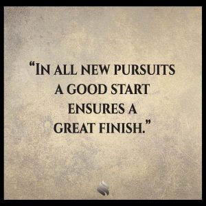 In all new pursuits a good start ensures a great finish.