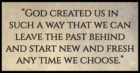 To have a fresh start, leave the past behind.