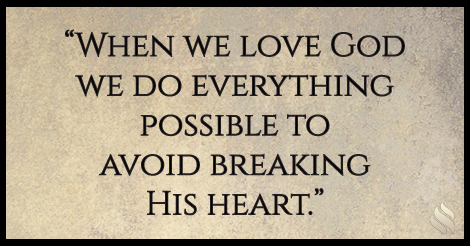 I've heard you say we can break God’s heart. How is that possible ...